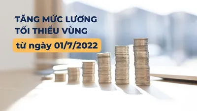 TĂNG MỨC LƯƠNG TỐI THIỂU VÙNG TỪ 01/7/2022